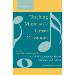Teaching Music in the Urban Classroom: A Guide to Leadership, Teacher Education, and Reform, Volume 2