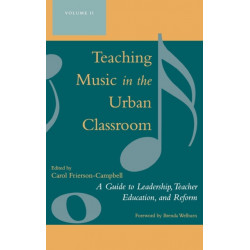 Teaching Music in the Urban Classroom: A Guide to Leadership, Teacher Education, and Reform, Volume 2