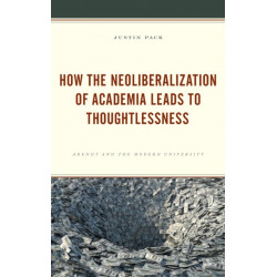 How the Neoliberalization of Academia Leads to Thoughtlessness: Arendt and the Modern University