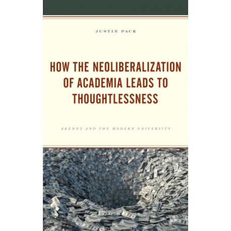 How the Neoliberalization of Academia Leads to Thoughtlessness: Arendt and the Modern University