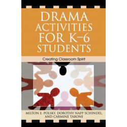 Drama Activities for K-6 Students: Creating Classroom Spirit