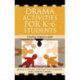 Drama Activities for K-6 Students: Creating Classroom Spirit
