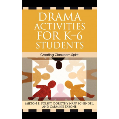 Drama Activities for K-6 Students: Creating Classroom Spirit