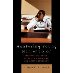 Mentoring Young Men of Color: Meeting the Needs of African American and Latino Students