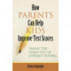 How Parents Can Help Kids Improve Test Scores: Taking the Stakes Out of Literacy Testing