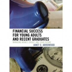 Financial Success for Young Adults and Recent Graduates: Managing Money, Credit, and Your Future