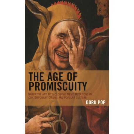 The Age of Promiscuity: Narrative and Mythological Meme Mutations in Contemporary Cinema and Popular Culture