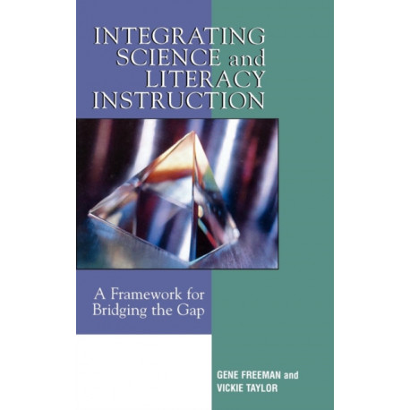 Integrating Science and Literacy Instruction: A Framework for Bridging the Gap