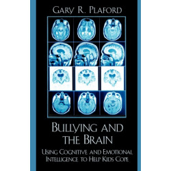 Bullying and the Brain: Using Cognitive and Emotional Intelligence to Help Kids Cope