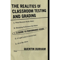 The Realities of Classroom Testing and Grading: A Guide to Performance Issues