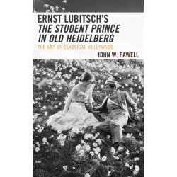 Ernst Lubitsch's The Student Prince in Old Heidelberg: The Art of Classical Hollywood
