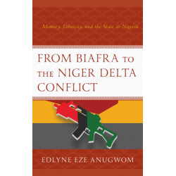 From Biafra to the Niger Delta Conflict: Memory, Ethnicity, and the State in Nigeria