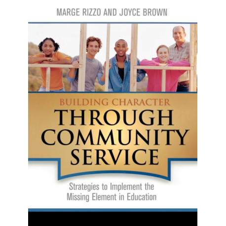 Building Character Through Community Service: Strategies to Implement the Missing Element in Education