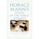 Horace Mann's Vision of the Public Schools: Is it Still Relevant?
