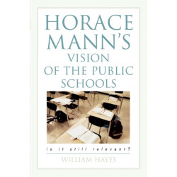 Horace Mann's Vision of the Public Schools: Is it Still Relevant?