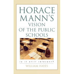 Horace Mann's Vision of the Public Schools: Is it Still Relevant?