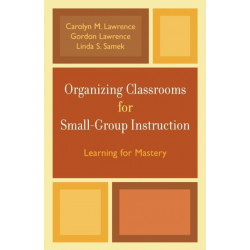 Organizing Classrooms for Small-Group Instruction: Learning for Mastery