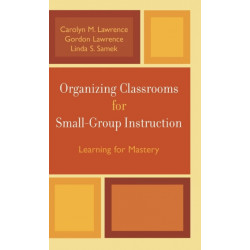 Organizing Classrooms for Small-Group Instruction: Learning for Mastery