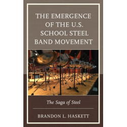 The Emergence of the U.S. School Steel Band Movement: The Saga of Steel