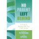 No Parent Left Behind: A Guide to Working with Your Child's School