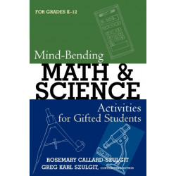 Mind-Bending Math and Science Activities for Gifted Students (For Grades K-12)