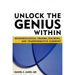 Unlock the Genius Within: Neurobiological Trauma, Teaching, and Transformative Learning