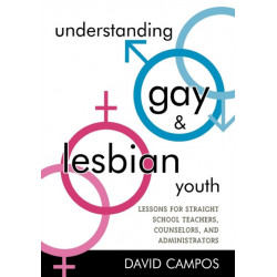 Understanding Gay and Lesbian Youth: Lessons for Straight School Teachers, Counselors, and Administrators