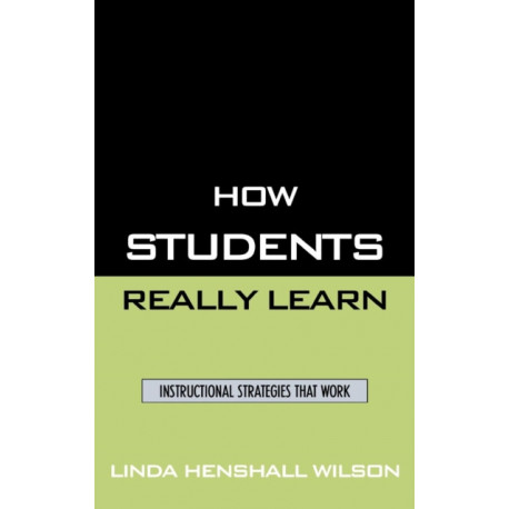 How Students Really Learn: Instructional Strategies That Work