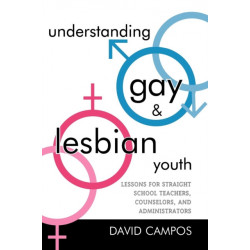Understanding Gay and Lesbian Youth: Lessons for Straight School Teachers, Counselors, and Administrators