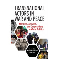 Transnational Actors in War and Peace: Militants, Activists, and Corporations in World Politics