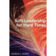 Soft Leadership for Hard Times