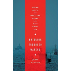 Bridging Troubled Waters: China, Japan, and Maritime Order in the East China Sea