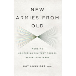 New Armies from Old: Merging Competing Military Forces after Civil Wars