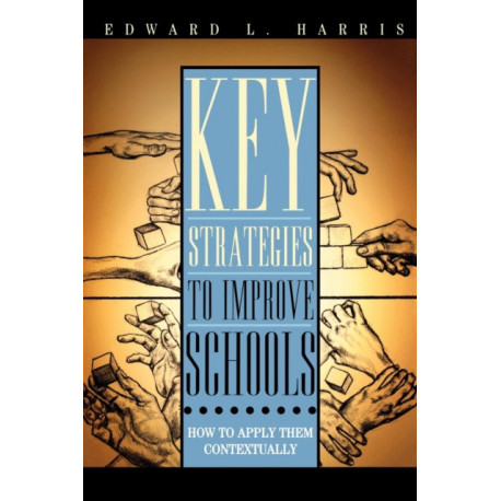 Key Strategies to Improve Schools: How to Apply Them Contextually