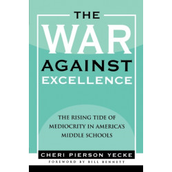 The War Against Excellence: The Rising Tide of Mediocrity in America's Middle Schools