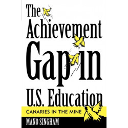 The Achievement Gap in U.S. Education: Canaries in the Mine