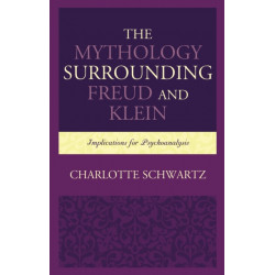 The Mythology Surrounding Freud and Klein: Implications for Psychoanalysis