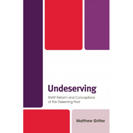 Undeserving: SNAP Reform and Conceptions of the Deserving Poor