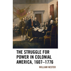 The Struggle for Power in Colonial America, 1607–1776