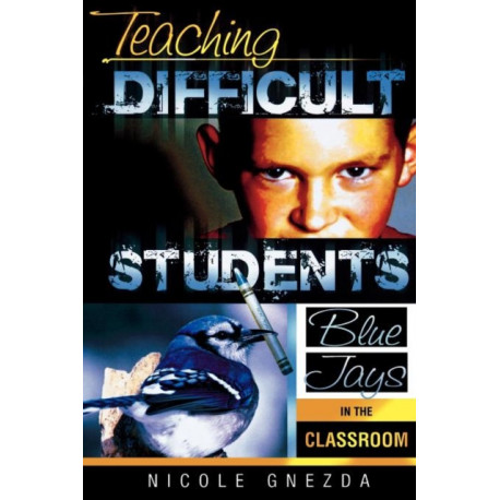 Teaching Difficult Students: Blue Jays in the Classroom