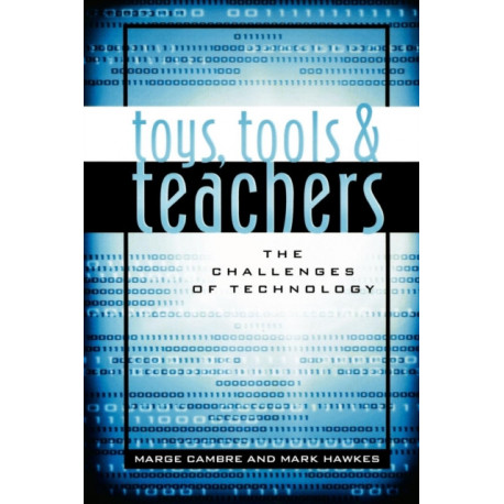 Toys, Tools & Teachers: The Challenges of Technology