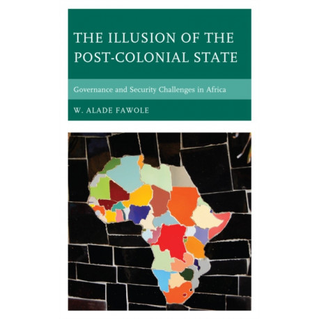 The Illusion of the Post-Colonial State: Governance and Security Challenges in Africa