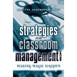 Strategies for Classroom Management, K-6: Making Magic Happen