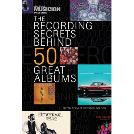 Electronic Musician Presents the Recording Secrets Behind 50 Great Albums