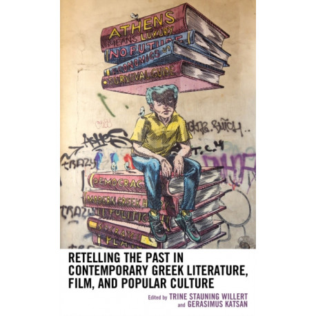 Retelling the Past in Contemporary Greek Literature, Film, and Popular Culture