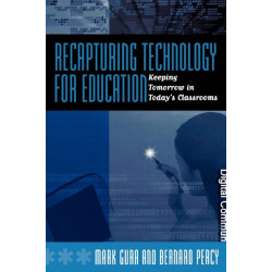 Recapturing Technology for Education: Keeping Tomorrow in Today's Classrooms