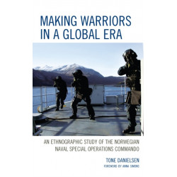 Making Warriors in a Global Era: An Ethnographic Study of the Norwegian Naval Special Operations Commando