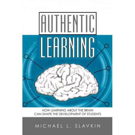Authentic Learning: How Learning about the Brain Can Shape the Development of Students