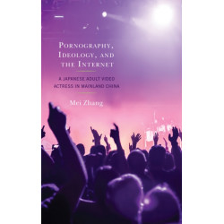 Pornography, Ideology, and the Internet: A Japanese Adult Video Actress in Mainland China