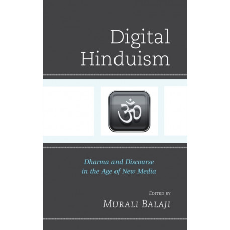 Digital Hinduism: Dharma and Discourse in the Age of New Media